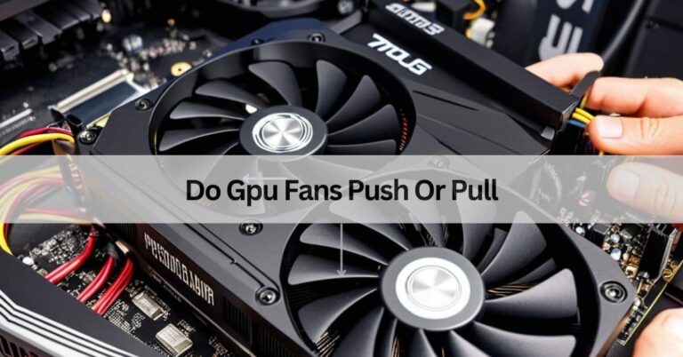 Do Gpu Fans Push Or Pull