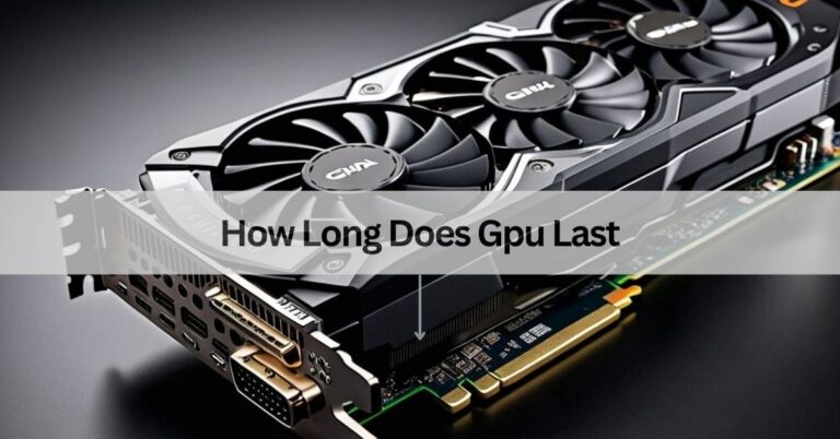 How Long Does Gpu Last