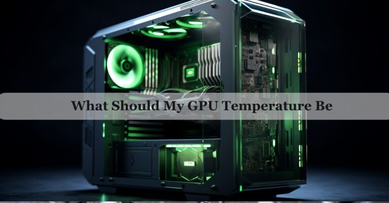 What Should My GPU Temperature Be