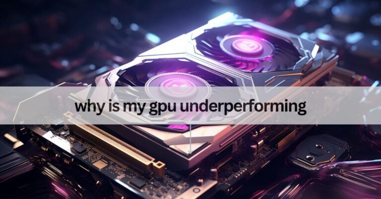 Why Is My Gpu Underperforming