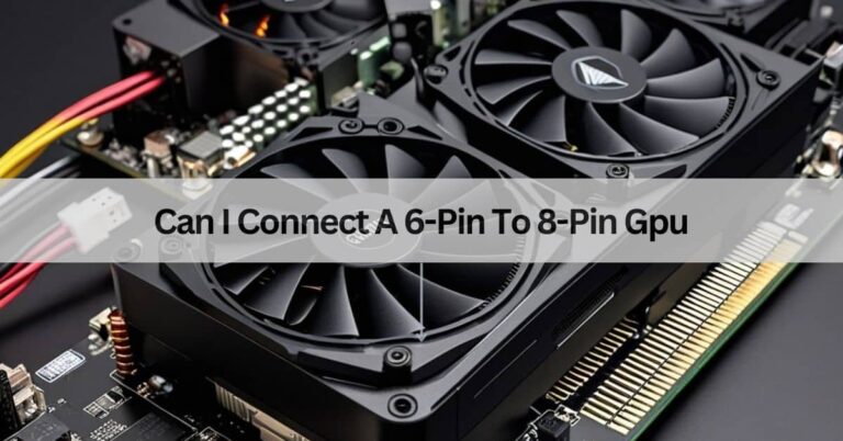 Can I Connect A 6-Pin To 8-Pin Gpu