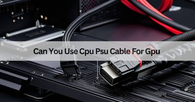 Can You Use Cpu Psu Cable For Gpu