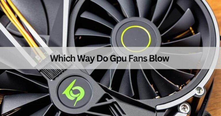 Which Way Do Gpu Fans Blow